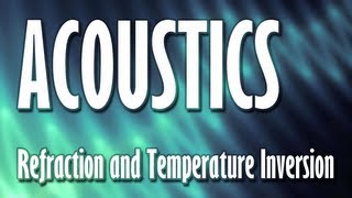 ACOUSTICS Refraction and Temperature Inversion [upl. by Ahseina]