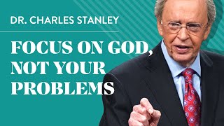 Focus on God not your problems  Dr Charles Stanley [upl. by Noleta]