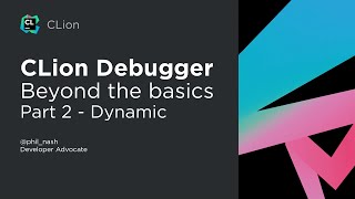 CLion Debugging  Beyond the Basics  Part 2 Dynamic [upl. by Levon]