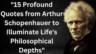 quot15 Profound Quotes from Arthur Schopenhauer to Illuminate Lifes Philosophical Depthsquot [upl. by Abebi]