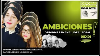 08x01  AMBICIONES  Deforme Semanal Ideal Total [upl. by Galitea843]