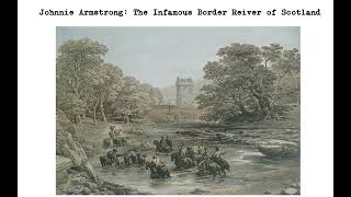 Johnnie Armstrong The Infamous Border Reiver of Scotland [upl. by Fatimah]