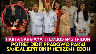 Harta Sang Ayah Tembus Rp 2 Triliun Potret Didit Prabowo Pakai Sandal Jepit Bikin Netizen Heboh [upl. by Shane688]