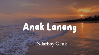 ANAK LANANG  NDARBOY GENK  LIRIK LAGU [upl. by Norehc]