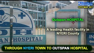 Outspan Hospital recognized as a top HOSPITAL in Nyeri County Nyeri the city of Dedan Kimathi [upl. by Adnalohs]