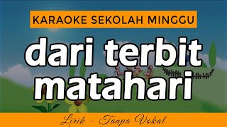 DARI TERBIT MATAHARI Karaoke  Lagu Sekolah Minggu [upl. by Frasier872]