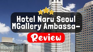 Hotel Naru Seoul MGallery Ambassador Review  Is This Hotel Worth It [upl. by Earahc]