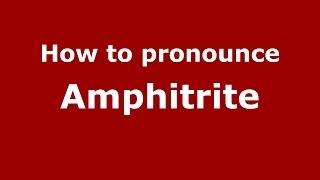 How to pronounce Amphitrite GreekGreece  PronounceNamescom [upl. by Coulter407]