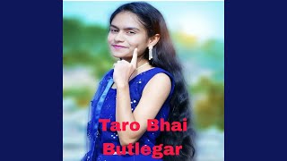 Taro Bhai Butlegar [upl. by Greenland]