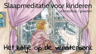 Slaapmeditatie voor kinderen het katje op de vensterbank over vriendschap en je geweten [upl. by Kermit787]