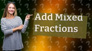 How to add mixed fractions step by step [upl. by Rochester458]