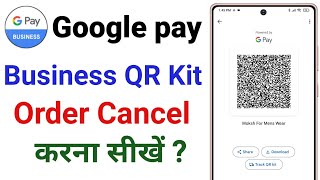 Google Pay Business QR Kit Order Cancel Kaise Kare  How To Cancel Order In Google Pay Business App [upl. by Bringhurst]