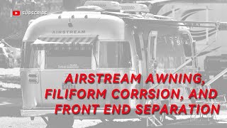 Airstream Front End Separation Awning Adjustment Corrosion Control amp BRN Display [upl. by Kucik734]