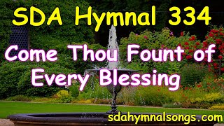 SDA Hymnal 334 Come Thou Fount of Every Blessing [upl. by Anael]