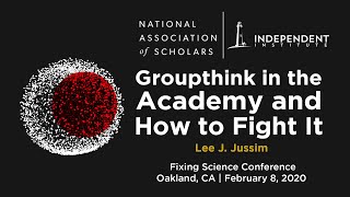 Groupthink in the Academy and How to Fight It  Lee J Jussim [upl. by Sedgewake]