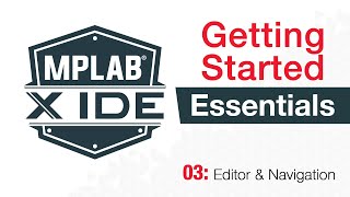 MPLAB® X IDE Essentials  03 Editor and Navigator [upl. by Remington368]