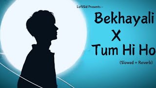 Bekhayali X Tum Hi Ho  SLOWED  REVERB Mashup  Arijit Singh  LofiiSid [upl. by Uliram]