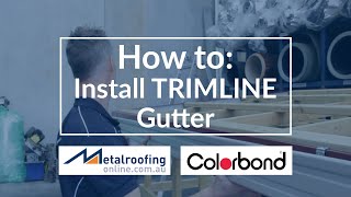 How to Install COLORBOND® Trimline Gutter  Metal Roofing Online [upl. by Nyret]