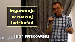 Ingerencje w rozwój ludzkości  Igor Witkowski [upl. by Acinorav]