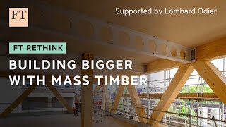 Mass timber the future of construction  FT Rethink [upl. by Bar]