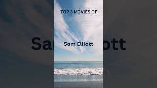 TOP 3 MOVIES OF SAM ELLIOTT [upl. by Nappie]