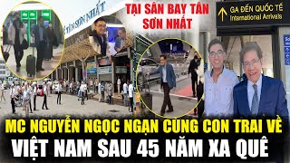 MC Nguyễn Ngọc Ngạn Cùng Con Trai Về Việt Nam Thăm Quê Hương Sau 45 Năm Xa Quê [upl. by Moritz605]