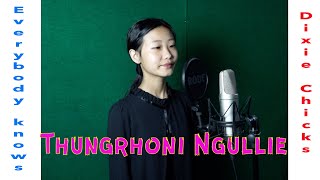 THUNGRHONI NGULLIE  Everybody Knows cover  Dixie Chicks [upl. by Ettezzus]