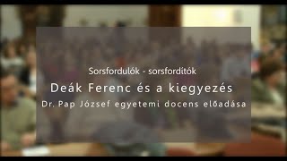 Deák Ferenc és a kiegyezés  Dr Pap József egyetemi docens előadása [upl. by Notle]