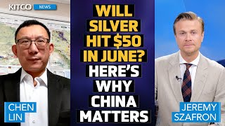 Silver to Hit 50 in June China Driving the Surge  Chen Lin [upl. by Maryjo]