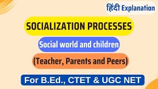 Socialization Processes  Social world and children Teacher Parents and Peers For CTET amp UGC NET [upl. by Nwahsit]