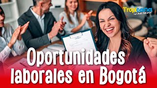 Bogotá abre nuevas oportunidades laborales ¡consulta las vacantes disponibles [upl. by Edeline]