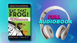 Overcome Procrastination in 24 Hours Brian Tracys Eat That Frog Audiobook 📔 Full Audiobook [upl. by Poole485]