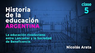 Historia de la Educación Argentina Rivadavia entre Lancaster y la Sociedad de Beneficencia [upl. by Sherrie]