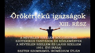 ÖRÖKÉRTÉKŰ IGAZSÁGOK  A NÉVTELEN SZELLEM BÖLCSÉSZETE  13RÉSZ [upl. by Yttap]