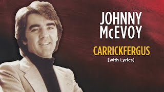 Carrickfergus  Johnny McEvoy with Lyrics [upl. by Tooley529]