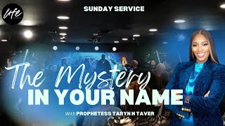 THE MYSTERY IN YOUR NAME  SUNDAY SERVICE  PROPHETESS TARYN TARVER BISHOP [upl. by Trebornhoj]