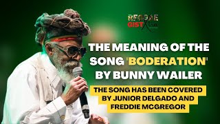 Bunny Wailer The Meaning of the Song Boderation [upl. by Patman851]