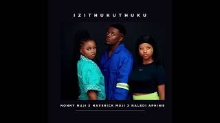 Izithukuthuku Nonny Muji Ft Maverick Muji and Naledi Aphiwe [upl. by Neerak]