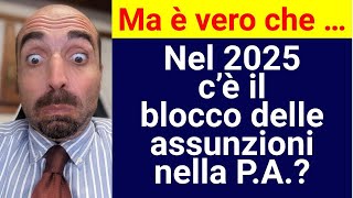 Ma è vero che  Nel 2025 c’è il blocco delle assunzioni nella PA [upl. by Naret626]