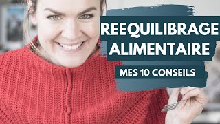 Mes 10 conseils pour débuter un rééquilibrage alimentaire [upl. by Airot]