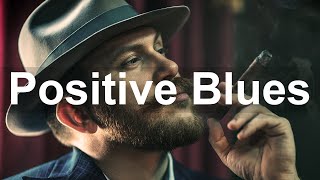 Positive Blues Music  Happy Whiskey Blues and Slow Rock Music to Relax [upl. by Eiznekcm]