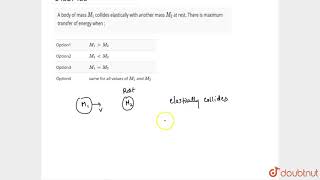 A body of mass M1 collides elastically with another mass M2 at rest There is maximum [upl. by Haem97]
