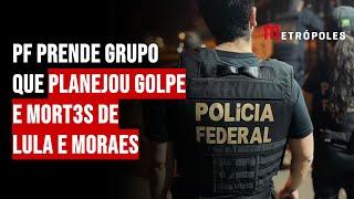 PF prende grupo que planejou golpe e mort3s de Lula e Moraes [upl. by Rorry]