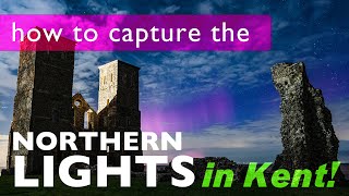 How to capture the Northern Lights in Kent and the UK [upl. by Bois501]