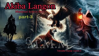 Akiba Langon part3  Manipuri Horror Story  Makhal Mathel Manipur [upl. by Ivett]