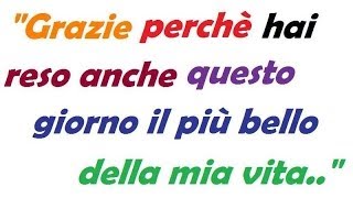 Poesie damore recitate  quotGrazie perchè hai reso anche questo giorno il più bello della mia vitaquot [upl. by Arol]