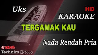 TERGAMAK KAU  UKS  NADA RENDAH PRIA   KARAOKE [upl. by Nhoj530]