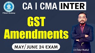 CA CMA Inter GST Amendments Lecture  MAY JUNE 24 Attempt  By CA Vishal Bhattad  Vsmart Academy [upl. by Rahel]