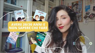 Ho 2030 anni e non so cosa fare  Libri consigliati [upl. by Jasen225]