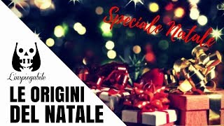 LE MISTERIOSE ORIGINI del NATALE – speciale DI NATALE [upl. by Lon79]